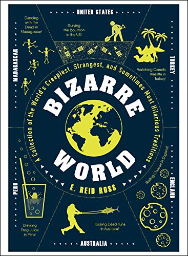 Beispielbild fr Bizarre World: A Collection of the World's Creepiest, Strangest, and Sometimes Most Hilarious Traditions zum Verkauf von BooksRun