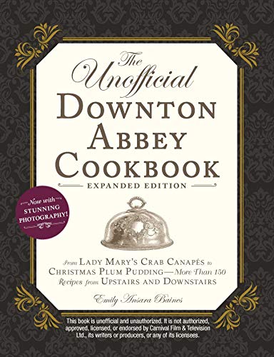 Stock image for The Unofficial Downton Abbey Cookbook, Expanded Edition: From Lady Mary's Crab Canap�s to Christmas Plum Pudding?More Than 150 Recipes from Upstairs and Downstairs for sale by More Than Words