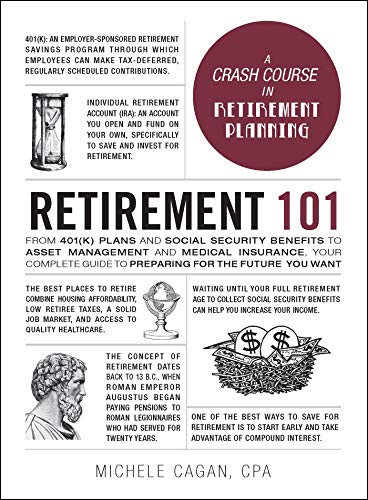 Stock image for Retirement 101: From 401(k) Plans and Social Security Benefits to Asset Management and Medical Insurance, Your Complete Guide to Preparing for the Future You Want (Adams 101 Series) for sale by Seattle Goodwill