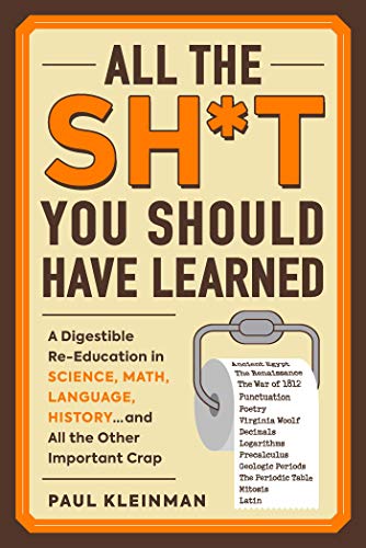 Beispielbild fr All the Sh*t You Should Have Learned: A Digestible Re-Education in Science, Math, Language, History.and All the Other Important Crap zum Verkauf von WorldofBooks