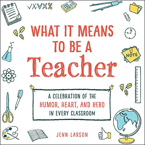 Stock image for What It Means to Be a Teacher: A Celebration of the Humor, Heart, and Hero in Every Classroom for sale by SecondSale