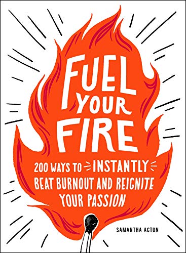 Stock image for Fuel Your Fire: 200 Ways to Instantly Beat Burnout and Reignite Your Passion for sale by ZBK Books