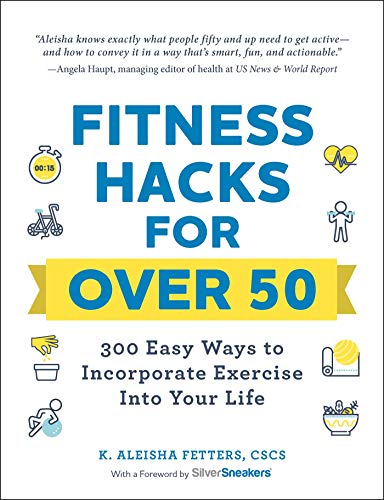 Stock image for Fitness Hacks for Over 50: 300 Easy Ways to Incorporate Exercise Into Your Life for sale by ThriftBooks-Atlanta