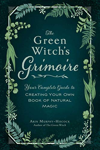 Stock image for The Green Witch's Grimoire: Your Complete Guide to Creating Your Own Book of Natural Magic for sale by Half Price Books Inc.