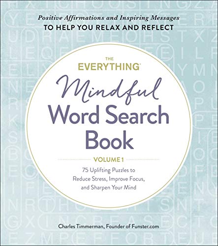 Stock image for The Everything Mindful Word Search Book, Volume 1 : 75 Uplifting Puzzles to Reduce Stress, Improve Focus, and Sharpen Your Mind for sale by Better World Books