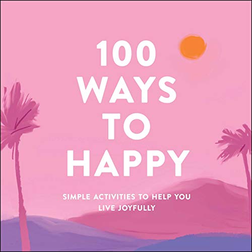 Beispielbild fr 100 Ways to Happy: Simple Activities to Help You Live Joyfully zum Verkauf von medimops