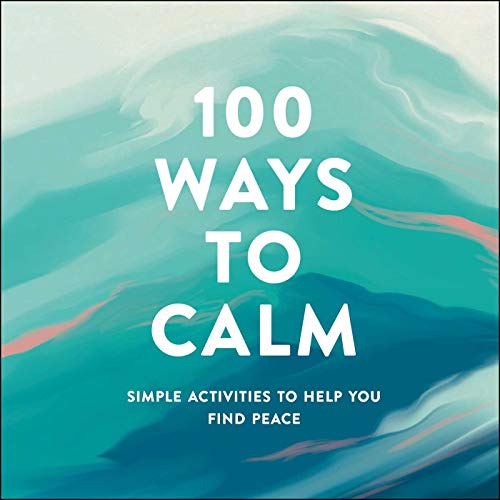 Stock image for 100 Ways to Calm: Simple Activities to Help You Find Peace for sale by SecondSale