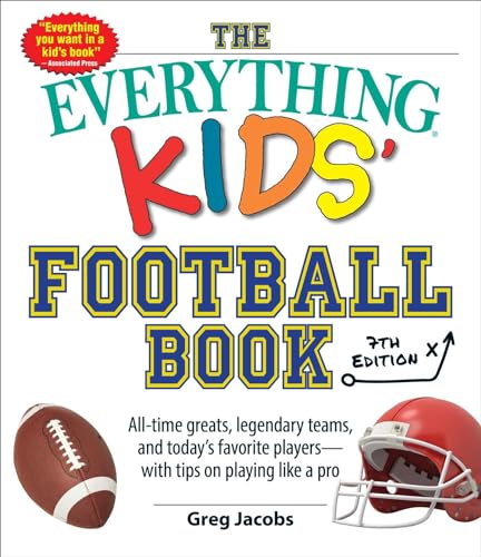 9781507215401: The Everything Kids' Football Book, 7th Edition: All-Time Greats, Legendary Teams, and Today's Favorite Players―with Tips on Playing Like a Pro (Everything Kids Series)