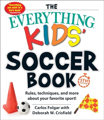 Imagen de archivo de The Everything Kids' Soccer Book, 5th Edition: Rules, Techniques, and More about Your Favorite Sport! a la venta por PlumCircle