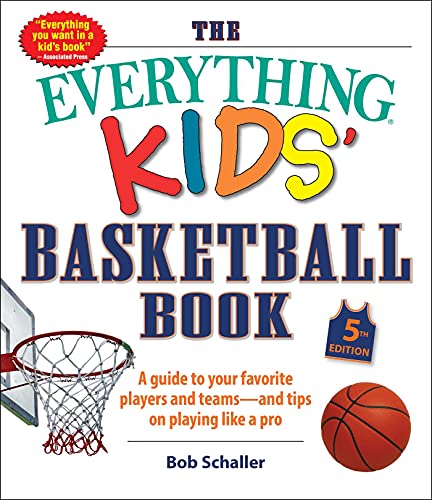 9781507217382: The Everything Kids' Basketball Book: A Guide to Your Favorite Players and Teams - and Tips on Playing Like a Pro