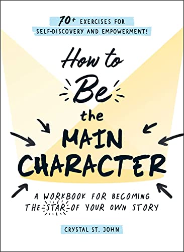 Stock image for How to Be the Main Character: A Workbook for Becoming the Star of Your Own Story for sale by ThriftBooks-Atlanta