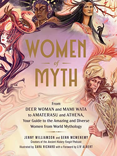 Stock image for Women of Myth: From Deer Woman and Mami Wata to Amaterasu and Athena, Your Guide to the Amazing and Diverse Women from World Mytholog for sale by ThriftBooks-Dallas