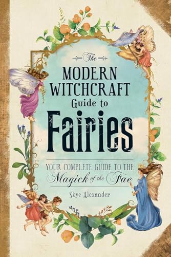 Beispielbild fr The Modern Witchcraft Guide To Fairies: Your Complete Guide to the Magick of the Fae (Modern Witchcraft Magic, Spells, Rituals) zum Verkauf von Goodwill Southern California