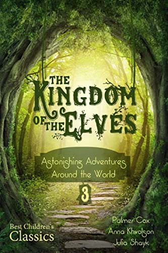 9781507503829: The Kingdom of the Elves: Astonishing Adventures Around the World (Best Children's Classics, Illustrated): Volume 3