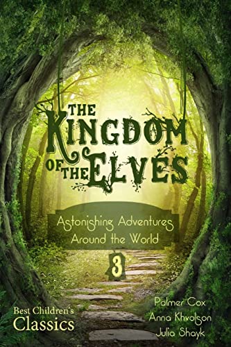 Stock image for The Kingdom of the Elves: Astonishing Adventures Around the World (Best Children's Classics, Illustrated): Volume 3 (Welcome to Europe) for sale by Global Bookshop