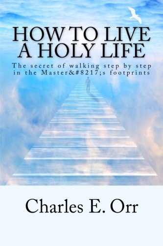 Beispielbild fr How to Live a Holy Life: The secret of walking step by step in the Master's footprints. zum Verkauf von Revaluation Books