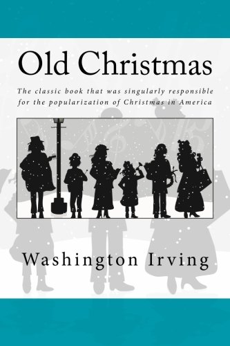 Stock image for Old Christmas: The classic book that was singularly responsible for the popularization of Christmas in America. for sale by Revaluation Books