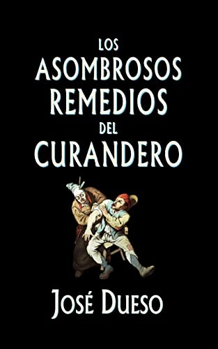 Imagen de archivo de Los asombrosos remedios del curandero: Mtodos de curacin surgidos de la tradicin popular (Spanish Edition) a la venta por Lucky's Textbooks