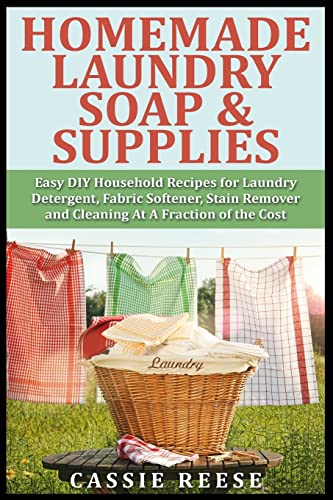 Beispielbild fr Homemade Laundry Soap & Supplies: Easy DIY Household Recipes for Laundry Detergent, Fabric Softener, Stain Remover and Cleaning At A Fraction of the Cost zum Verkauf von Save With Sam
