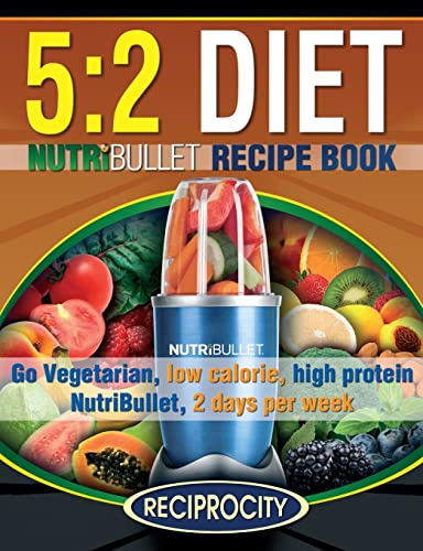 Stock image for The 5:2 Diet NutriBullet Recipe Book: 200 Low Calorie High Protein 5:2 Diet Smoothie Recipes for sale by SecondSale
