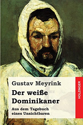 Der Weiße Dominikaner: Aus Dem Tagebuch Eines Unsichtbaren - Meyrink, Gustav