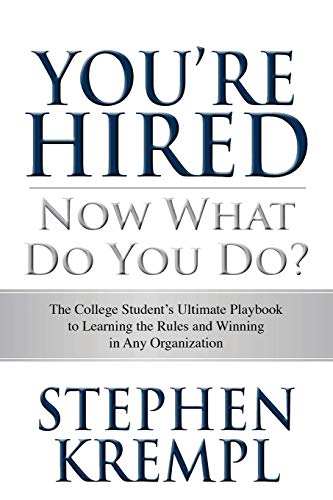 9781507532881: You're Hired - Now What Do You Do?: The College Students Ultimate Playbook to Learning the Rules and Winning in Any Organization