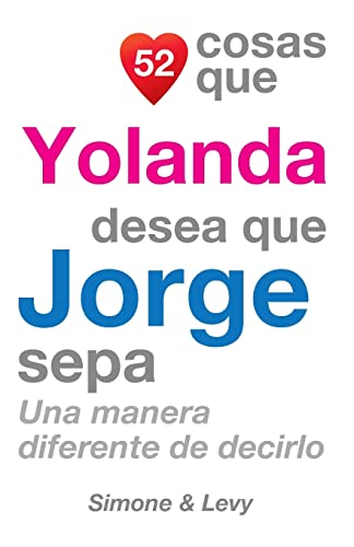 Stock image for 52 Cosas Que Yolanda Desea Que Jorge Sepa: Una Manera Diferente de Decirlo (Spanish Edition) for sale by Lucky's Textbooks