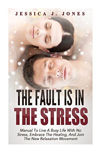9781507536285: The Fault Is In The Stress: Manual to Live A Busy Life With No Stress, Embrace The Healing, And Join The New Relaxation Movement: Volume 2 (The Fault Is In Us)