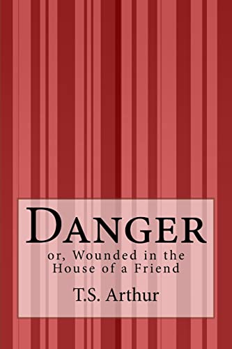 Stock image for Danger: or, Wounded in the House of a Friend for sale by THE SAINT BOOKSTORE