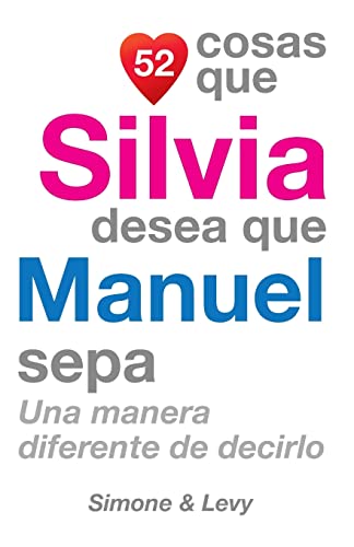 Imagen de archivo de 52 Cosas Que Silvia Desea Que Manuel Sepa: Una Manera Diferente de Decirlo (Spanish Edition) a la venta por Lucky's Textbooks