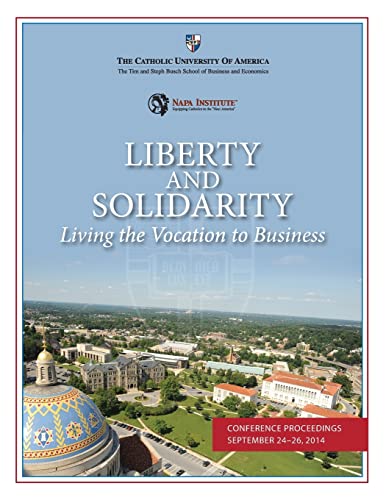 Imagen de archivo de Liberty and Solidarity: Living the Vocation to Business: Conference Proceedings a la venta por THE SAINT BOOKSTORE