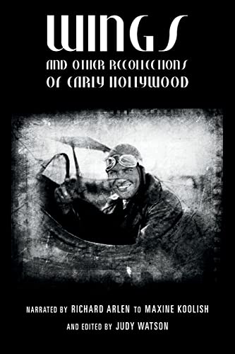 Stock image for Wings and Other Recollections of Early Hollywood: Narrated by Richard Arlen to Maxine Koolish and Edited by Judy Watson for sale by Books From California