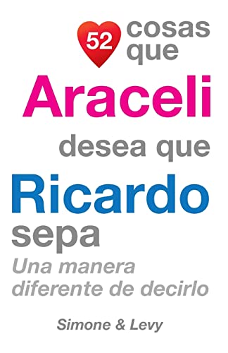 Stock image for 52 Cosas Que Araceli Desea Que Ricardo Sepa: Una Manera Diferente de Decirlo (Spanish Edition) for sale by Lucky's Textbooks