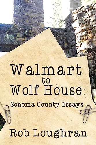 Stock image for Walmart to Wolf House: Sonoma County Essays for sale by THE SAINT BOOKSTORE