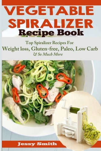 Beispielbild fr Vegetable Spiralizer Recipe Book: Ultimate Beginners guide to Vegetable Pasta Spiralizer: Top Spiralizer Recipes For Weight loss, Gluten-free, Paleo, . for Paderno, Veggetti & Spaghetti Shredders! zum Verkauf von WorldofBooks