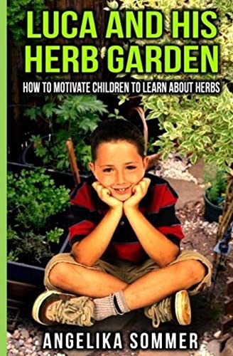 Stock image for Luca and his Herb Garden: How to motivate children to learn about herbs. for sale by THE SAINT BOOKSTORE