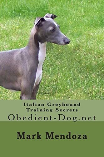 Stock image for Italian Greyhound Training Secrets: Obedient-Dog.net for sale by THE SAINT BOOKSTORE