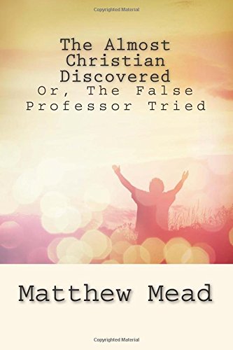 9781507602058: The Almost Christian Discovered: Or, The False Professor Tried