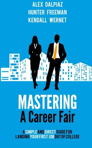 Stock image for Mastering A Career Fair: A Simple and Direct Guide For Landing Your First Job Out of College for sale by ThriftBooks-Dallas