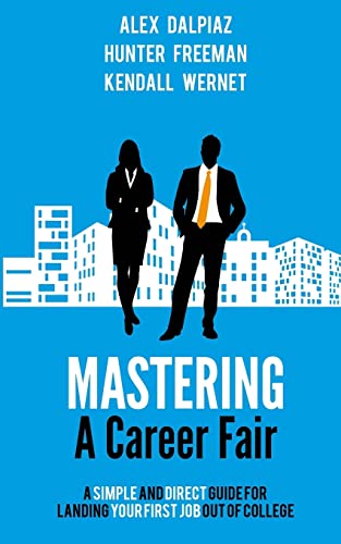 Stock image for Mastering A Career Fair: A Simple and Direct Guide For Landing Your First Job Out of College for sale by ThriftBooks-Atlanta