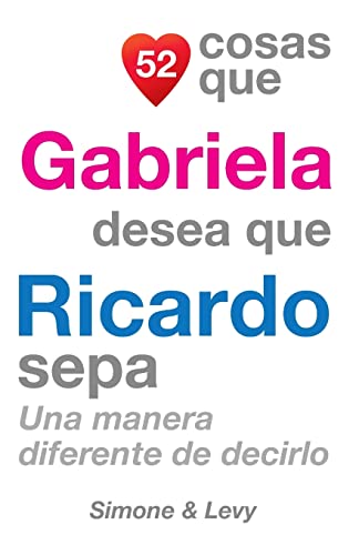 Imagen de archivo de 52 Cosas Que Gabriela Desea Que Ricardo Sepa: Una Manera Diferente de Decirlo (Spanish Edition) a la venta por Lucky's Textbooks