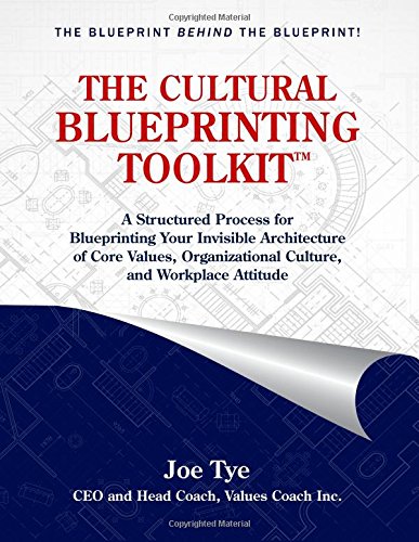 Imagen de archivo de THE CULTURAL BLUEPRINTING TOOLKIT: A Structured Process for Blueprinting Your Invisible Architecture of Core Values, Organizational Culture, and Workplace Attitude a la venta por Upward Bound Books