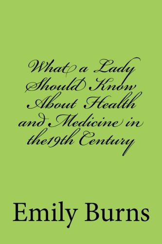 Beispielbild fr What a Lady Should Know about Health and Medicine in the mid-19th Century zum Verkauf von ThriftBooks-Atlanta