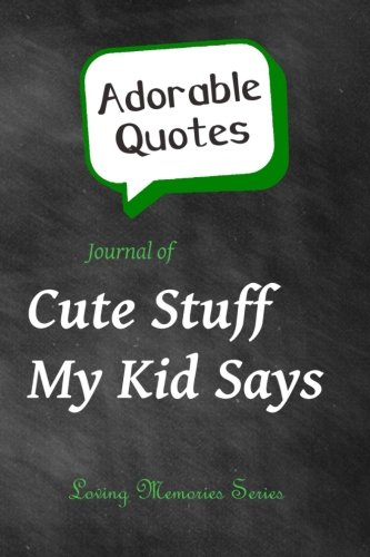 Stock image for Adorable Quotes: Journal of Cute Stuff My Kid Says: (Chalkboard Background) (Loving Memories) for sale by Wonder Book