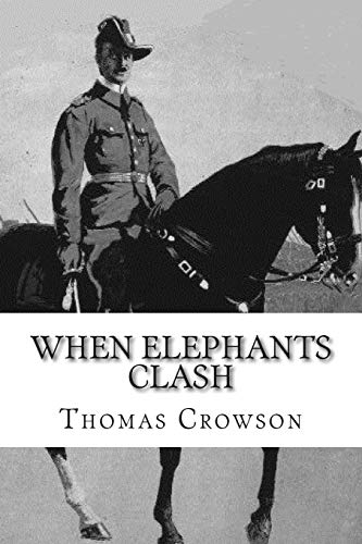 Imagen de archivo de When Elephants Clash: A Critical Analysis of General Paul Emil von Lettow-Vorbeck in the Great War a la venta por Save With Sam