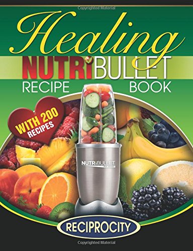 Stock image for The Nutribullet Healing Recipe Book: 200 Health Boosting Nutritious and Therapeutic Blast and Smoothie Recipes for sale by ThriftBooks-Dallas