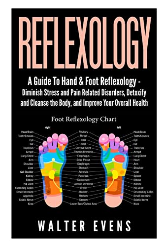 9781507624913: Reflexology: A Guide To Hand & Foot Reflexology - Diminish Stress and Pain Related Disorders, Detoxify and Cleanse the Body, and Improve Your Overall ... reflexology manual, reflexology diagram)