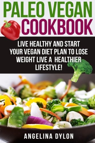 Beispielbild fr Paleo Vegan Cookbook: Live Healthy and Start Your Vegan Diet Plan To Lose Weight Live A Healthier Lifestyle! zum Verkauf von ThriftBooks-Dallas
