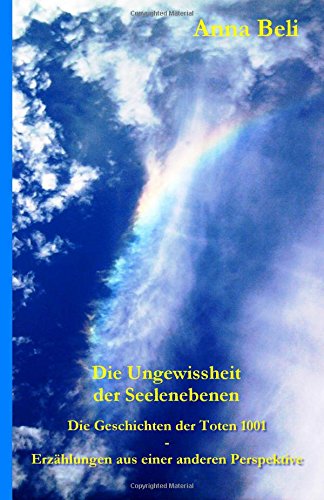 9781507631850: Die Geschichten der Toten 1001 - Erzhlungen aus einer anderen Perspektive: Die Ungewissheit der Seelenebenen