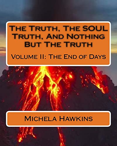 9781507633434: The Truth, The SOUL Truth, And Nothing But The Truth: Volume II: The End of Days: Volume 2